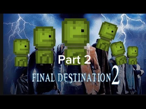 Final Destination 2 “Part 2” (Melon Playground)
