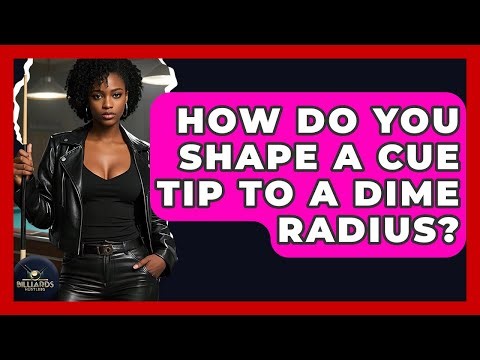 How Do You Shape A Cue Tip To A Dime Radius? - Billiards Hustlers