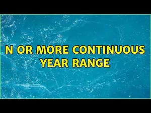 N or more continuous year range