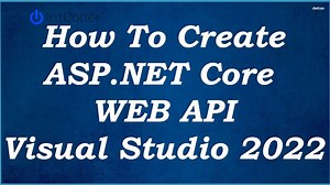 How To Create ASP.NET Core Web API - Visual Studio 2022