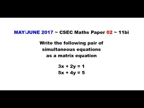 Paper2-CSEC-MATHS-556 ~ Simultaneous Equations in Matrix Form ~ May/June 2017 Number 11bi