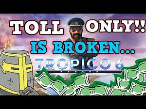 TROPICO 6 IS A PERFECTLY BALANCED GAME WITH NO EXPLOITS - Excluding Toll Road Only Challenge?