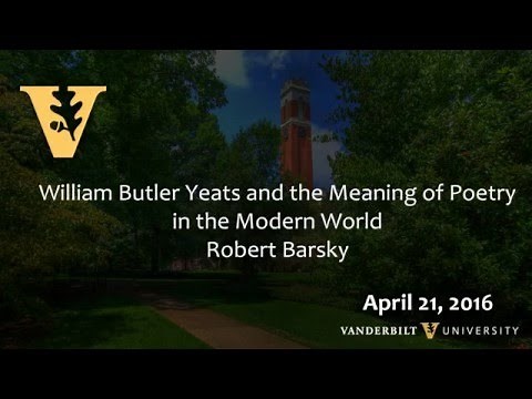 William Butler Yeats and the Meaning of Poetry in the Modern World - 4.21.16