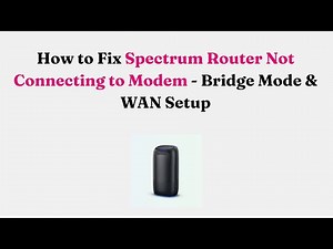 How to Fix Spectrum Router Not Connecting to Modem - Bridge Mode & WAN Setup