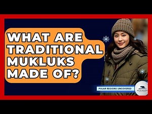 What Are Traditional Mukluks Made Of? - Polar Regions Uncovered