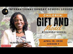 "Thursday School" April 19, 2026 Lesson 7-"Children: Gift and Model"