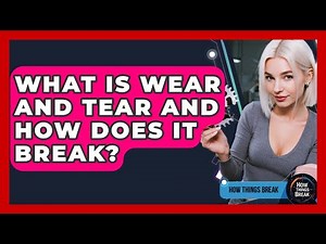 What Is Wear And Tear And How Does It Break? - How Things Break