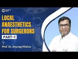 Local Anaesthetics Explained for Surgeons by Dr. Anurag Mishra