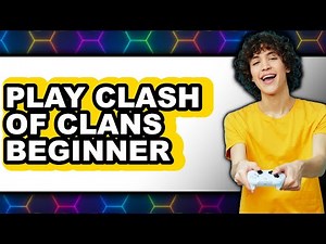 How to Play Clash of Clans Beginner Guide - Easy Guide