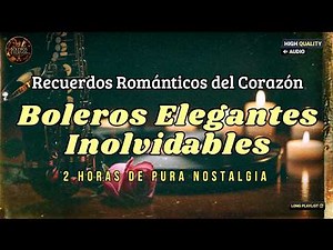 Boleros Elegantes Inolvidables 🌹 Nostalgia Romántica Instrumental | 2 Horas Instrumental