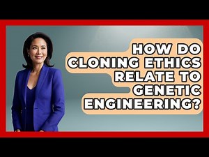 How Do Cloning Ethics Relate to Genetic Engineering? | Everyday Bioethics Expert News