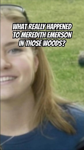 What REALLY Happened to Meredith Emerson in Those Woods?