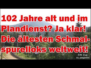 102 Jahre alt und im Plandienst?! Ja klar! Die WELTWEIT ältesten Schmalspurelloks im Planverkehr!