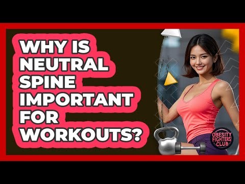 Why Is Neutral Spine Important for Workouts?
