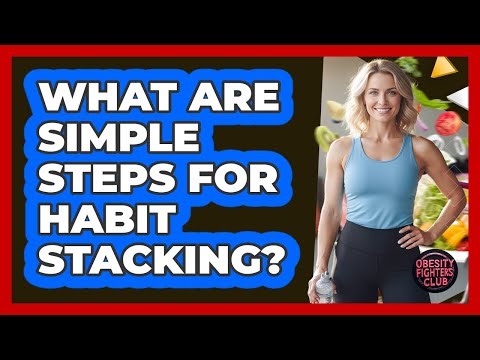 What Are Simple Steps For Habit Stacking?