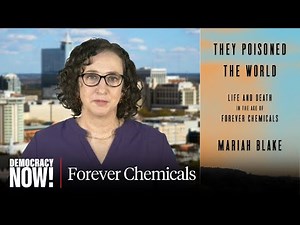 "They Poisoned the World": The Corporate Cover-Up & Fightback Against PFAS, "Forever Chemicals"