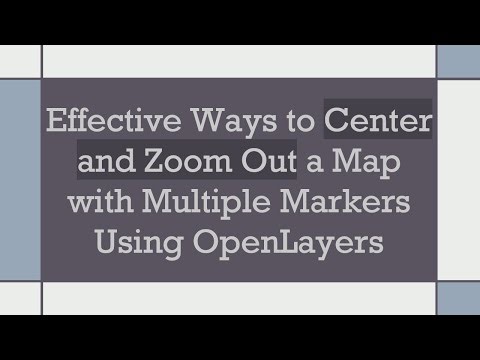 Effective Ways to Center and Zoom Out a Map with Multiple Markers Using OpenLayers