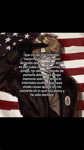 mi psicóloga cree saber lo que soy xdd pobrecita no sabe q le mentí :( AGHH ESQ SIEMPRE SACAN CONCLUSIONES D MI FRMA D SER CÑO, le digo q pso por x cosa y ya creen que mi actitud es por esl daa nooo Tags- #fyp #viral #hola #edgy #hate Tags extras- Hetalia prolematic trauma vent xd lol casi s me olvida créditos al artista de un fanart de USA hetalia q use, lo vi en un tiktok y m gustó