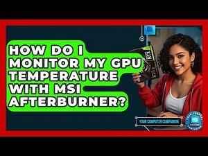 How Do I Monitor My GPU Temperature With MSI Afterburner? - Your Computer Companion