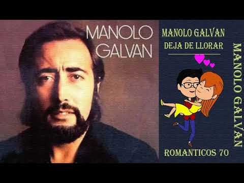MANOLO GALVAN /DEJA DE LLORAR