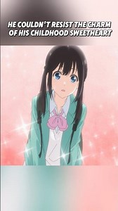 He couldn't resist the charm of his childhood sweetheart#anime #animeedit #shorts