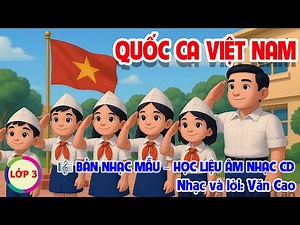 CHỦ ĐỀ 2: QUỐC CA VIỆT NAM - ÂM NHẠC LỚP 3 - CÁNH DIỀU
