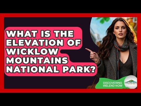 What Is The Elevation Of Wicklow Mountains National Park? - Discovering Ireland Now