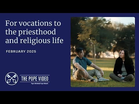 FEBRUARY, 2025 - FOR VOCATIONS TO THE PRIESTHOOD AND RELIGIOUS LIFE | The Pope Video
