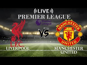 🔴Liverpool vs Manchester United | Premier League | Live Score