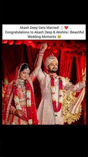 Akash Deep Gets Married! 💍❤️ Congratulations to Akash Deep & Akshita | Beautiful Wedding Moments 🥹