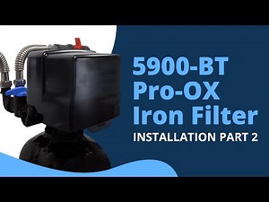5900-BT Pro-OX Iron Filter Installation Part 2