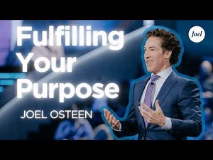Fulfilling Your Purpose | Joel Osteen