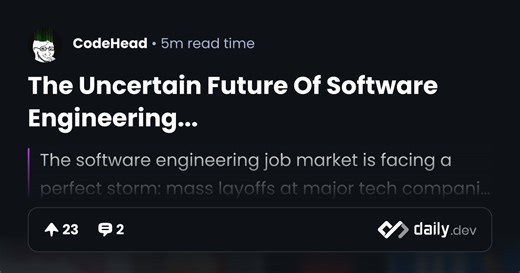 The Uncertain Future Of Software Engineering... | daily.dev