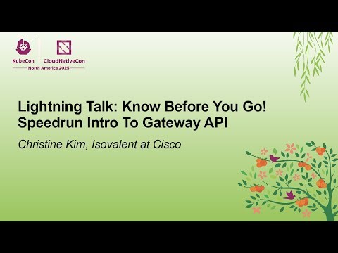 Lightning Talk: Know Before You Go! Speedrun Intro To Gateway API - Christine Kim
