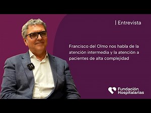 Entrevista a Francisco del Olmo, Director Corp. Asistencial y Educativo de Fundación Hospitalarias