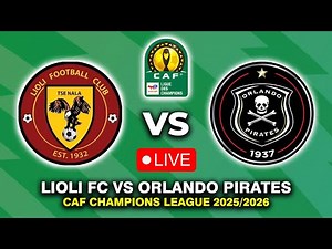 🔴 LIOLI FC VS ORLANDO PIRATES CAF CHAMPIONS LEAGUE 2025/2026 PREVIEW, LIVE MATCH TODAY
