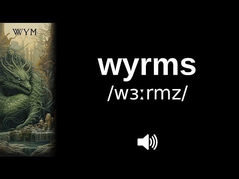 How to pronounce wyrms (CORRECTLY!)