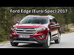 Ford Edge Euro Spec 2017 Facts| 2017 Ford Edge - Review and Road Test