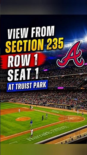 Truist Park Section 235 Row 1 Seat 1 View | Atlanta Braves