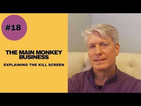 Episode 18 | The Main Monkey Business | Explaining the Kill Screen