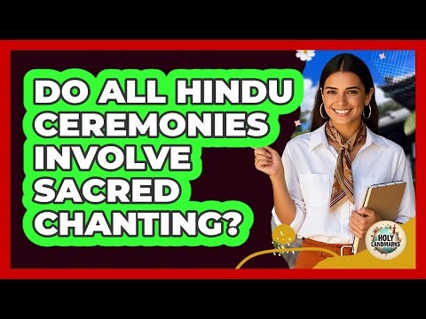 Do All Hindu Ceremonies Involve Sacred Chanting?