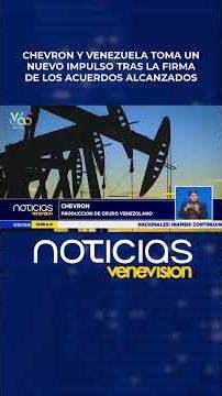 Chevron and Venezuela gain new momentum after the signing of the agreements reached