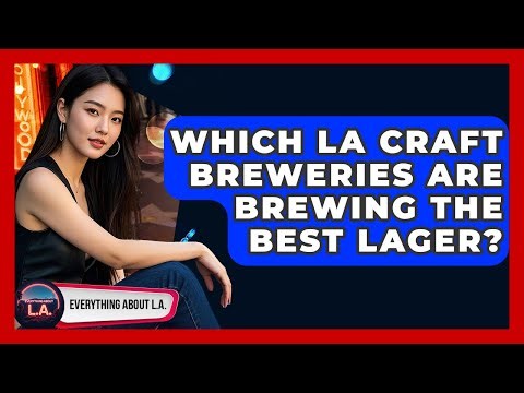 Which LA Craft Breweries Are Brewing The Best Lager? - Everything About LA