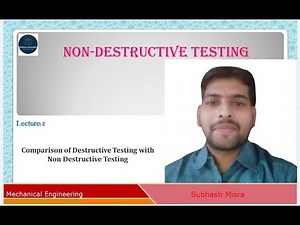 Comparison of Destructive Testing with Non Destructive Testing Lecture 2