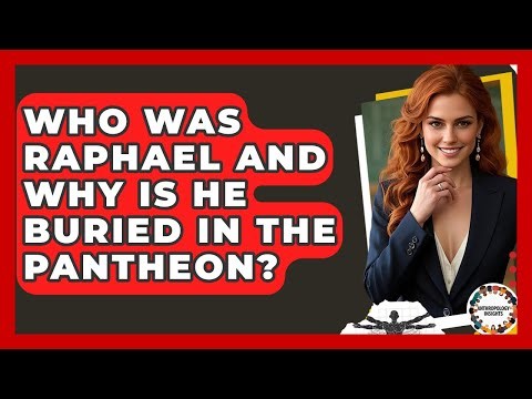 Who Was Raphael And Why Is He Buried In The Pantheon? - Anthropology Insights