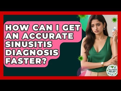 How Can I Get An Accurate Sinusitis Diagnosis Faster? - Allergy Relief Guide