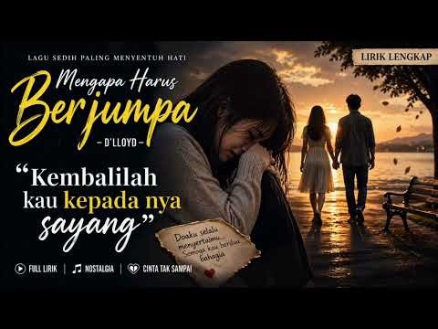 Lagu Ini Menyakitkan… Mengapa Harus Berjumpa – D’Lloyd (Cinta Tak Harus Memiliki)