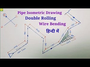 Piping Isometric Drawing Double Rolling Wire Bending Full Video || आइसोमेट्रीक ड्राइंग डबल रोलिंग