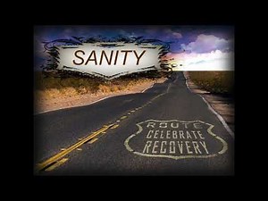 Celebrate Recovery Lesson #4- Sanity