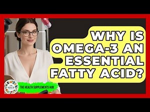 Why Is Omega-3 An Essential Fatty Acid? - The Health Supplement Hub